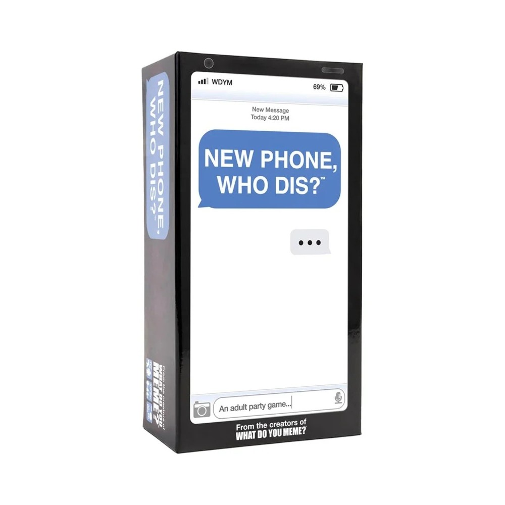 WHAT DO YOU MEME NEW PHONE WHO DIS